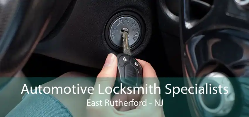 Automotive Locksmith Specialists East Rutherford - NJ