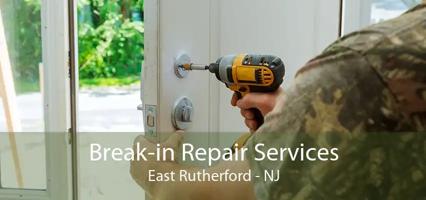 Break-in Repair Services East Rutherford - NJ