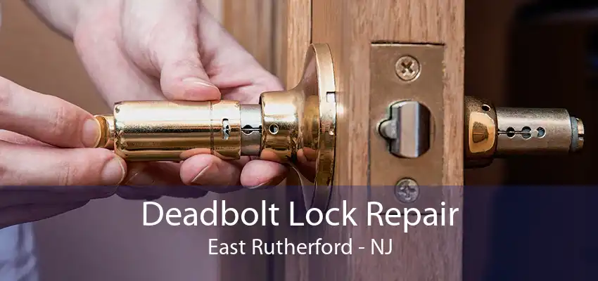 Deadbolt Lock Repair East Rutherford - NJ