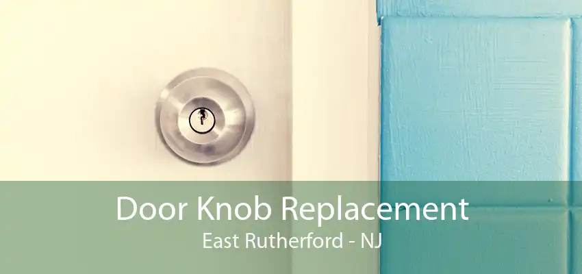 Door Knob Replacement East Rutherford - NJ