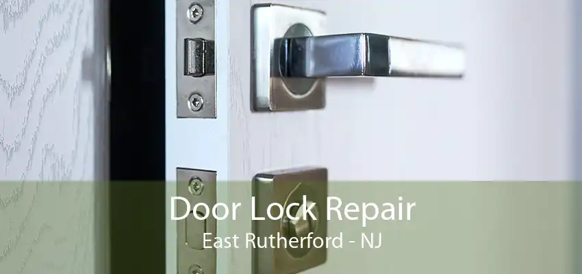 Door Lock Repair East Rutherford - NJ