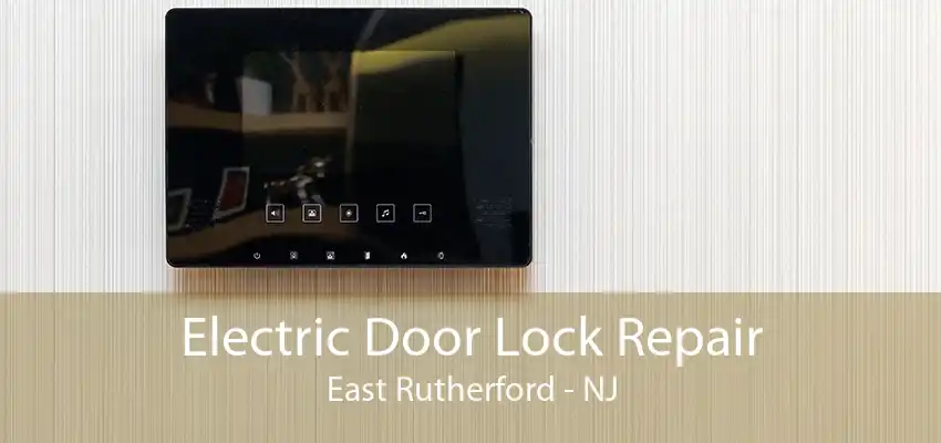 Electric Door Lock Repair East Rutherford - NJ