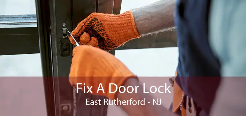 Fix A Door Lock East Rutherford - NJ