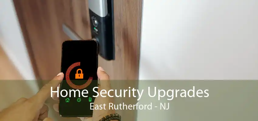 Home Security Upgrades East Rutherford - NJ