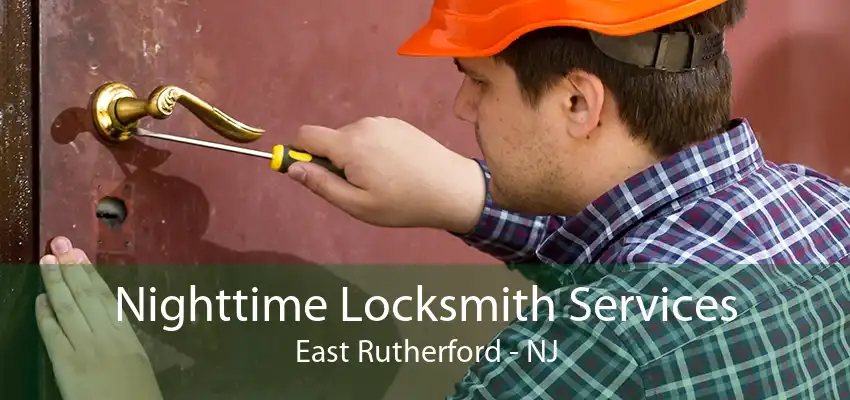 Nighttime Locksmith Services East Rutherford - NJ