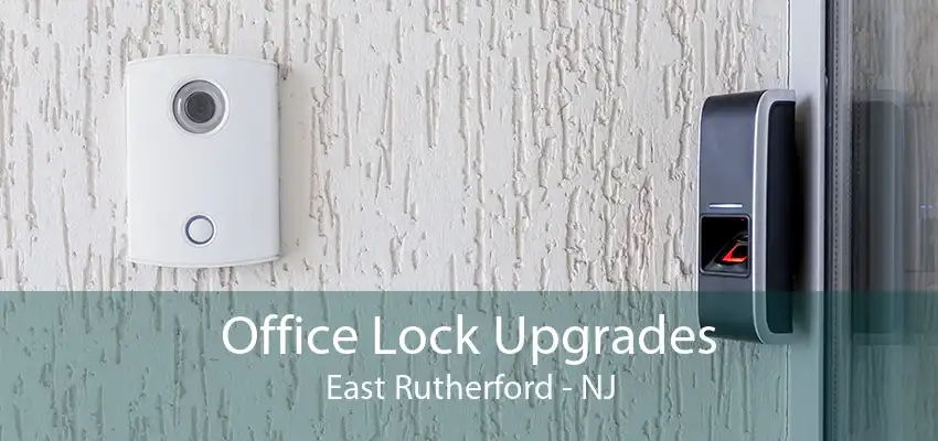 Office Lock Upgrades East Rutherford - NJ